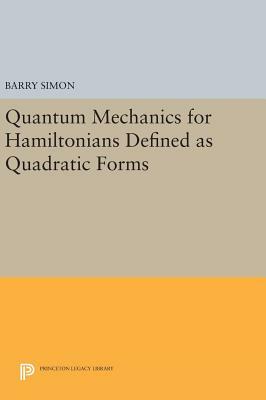 Quantum Mechanics for Hamiltonians Defined as Quadratic Forms by Barry Simon