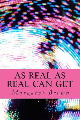 As Real As Real Can Get by Margaret Brown