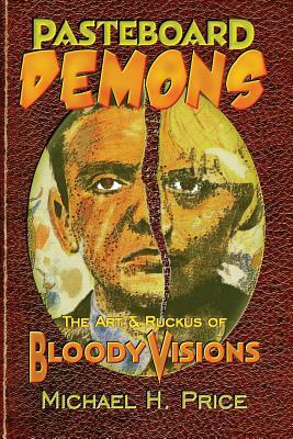 Pasteboard Demons: The Art & Ruckus of Bloody Visions by Michael H. Price