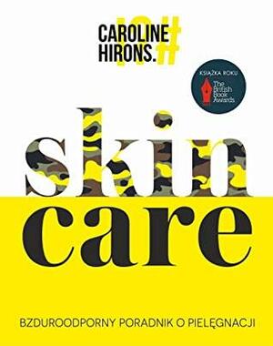 Skin Care. Bzduroodporny poradnik o pielęgnacji by Caroline Hirons