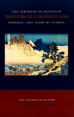 Travelers of a Hundred Ages: The Japanese as Revealed Through 1,000 Years of Diaries by Donald Keene