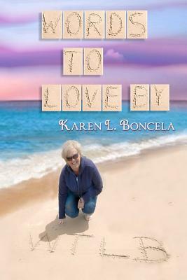 Words To Love By by Karen L. Boncela