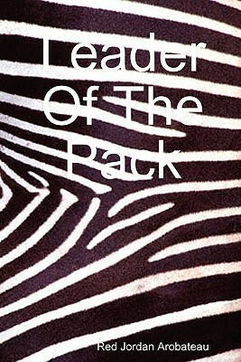 Leader Of The Pack by Red Jordan Arobateau
