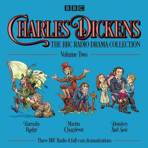Charles Dickens: The BBC Radio Drama Collection: Volume Two: Barnaby Rudge, Martin Chuzzlewit, Dombey and Son by Charles Dickens