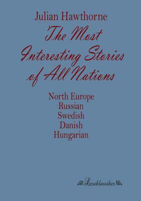 The Most Interesting Stories of All Nations: North Europe, Russian, Swedish, Danish, Hungarian by 