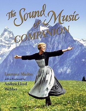 The Sound of Music: The Official Companion by Julie Andrews Edwards, Laurence Maslon, Andrew Lloyd Webber