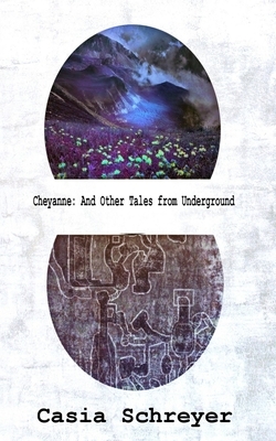 Cheyanne: And Other Tales from Underground by Casia Schreyer