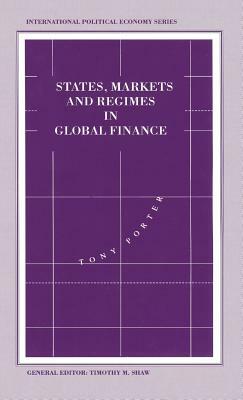 States, Markets and Regimes in Global Finance by Tony Porter