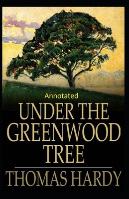 Under the Greenwood Tree: Thomas Hardy Original Edition(Annotated) by Thomas Hardy