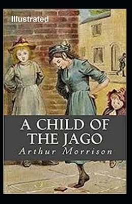 A Child of the Jago Illustrated by Arthur Morrison