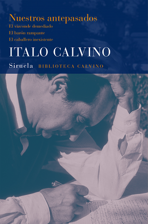 Nuestros antepasados. El Vizconde Demediado. El Barón Rampante. El Caballero Inexistente by Italo Calvino