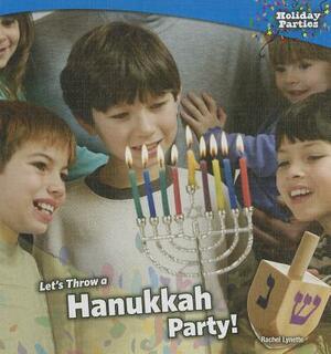 Let's Throw a Hanukkah Party! by Rachel Lynette