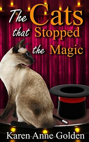 The Cats that Stopped the Magic by Karen Anne Golden