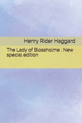 The Lady of Blossholme: New special edition by H. Rider Haggard