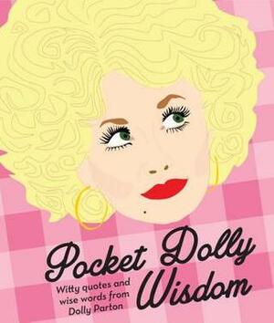 Pocket Dolly Wisdom: Witty Quotes and Wise Words from Dolly Parton by Hardie Grant Books