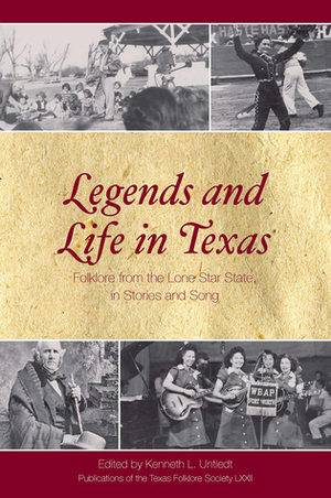 Legends and Life in Texas: Folklore from the Lone Star State, In Stories and Song by Kenneth L. Untiedt