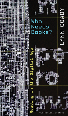 Who Needs Books?: Reading in the Digital Age by Lynn Coady