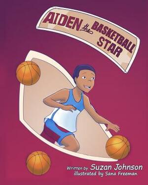 Aiden, the Basketball Star! by Suzan Johnson