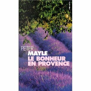 Le bonheur en Provence by Peter Mayle