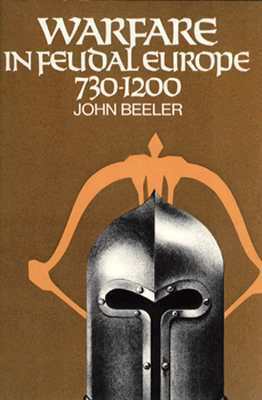 Warfare in Feudal Europe, 730 1200 by John Beeler