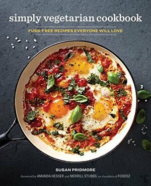 The Simply Vegetarian Cookbook: Fuss-Free Recipes Everyone Will Love by Merrill Stubbs, Amanda Hesser, Susan Pridmore