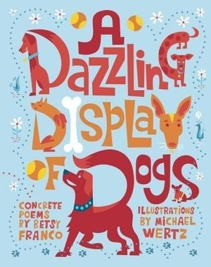 A Dazzling Display of Dogs by Michael Wertz, Betsy Franco