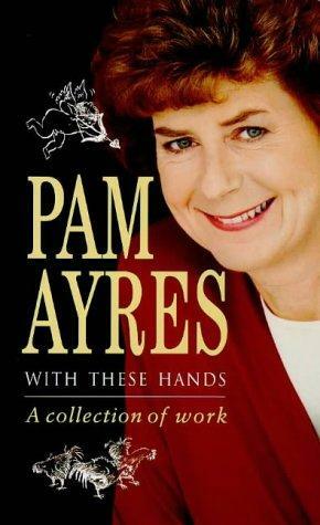 With These Hands: A Collection Of Work by Pam Ayres