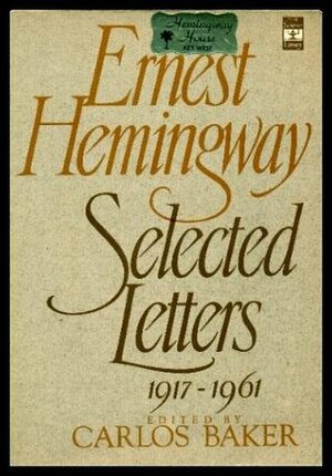 Ernest Hemingway: Selected Letters 1917-1961 by Carlos Baker