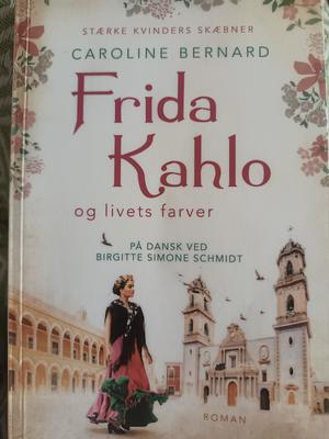 Frida Kahlo og livets farver by Caroline Bernard, Birgitte Simone Schmidt