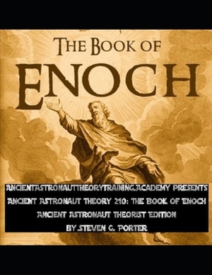 Ancient Astronaut Theory 210: The Book of Enoch: Ancient Astronaut Theorist Edition by Steven G. Porter