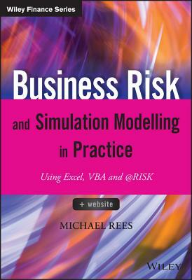 Business Risk and Simulation Modelling in Practice: Using Excel, VBA and @risk by Michael Rees