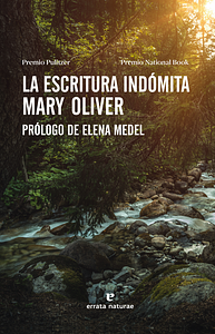 La escritura indómita by Mary Oliver