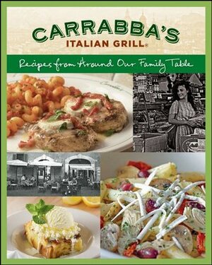 Carrabba's Italian Grill Cookbook: Recipes from Around Our Family Table by Carrabbas Italian Grill, Rick Rodgers