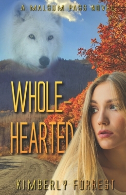 Whole-Hearted: A Malsum Pass Novel by Kimberly Forrest