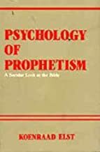 Psychology Of Prophetism ; A Secular Look At The Bible by Koenraad Elst