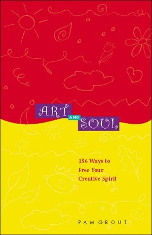 Art and Soul: Ways to Free Your Creative Self by Pam Grout
