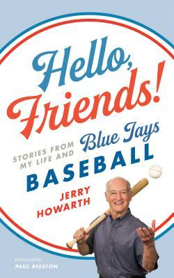 Hello, Friends!: Stories from My Life and Blue Jays Baseball by Jerry Howarth