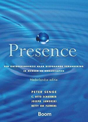 Presence: een ontdekkingsreis naar diepgaande veranderingen in mensen en organisaties by C. Otto Scharmer, Betty Sue Flowers, Joseph Jaworski, Peter M. Senge