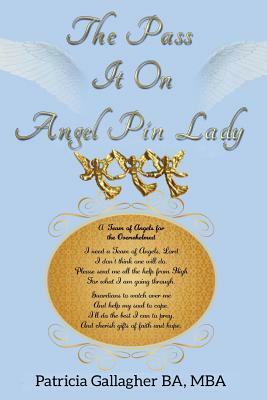 The Pass It On Angel Pin Lady: One Suburban Mom's Effort to Pin the World Together with Angel Pins by Patricia C. Gallagher