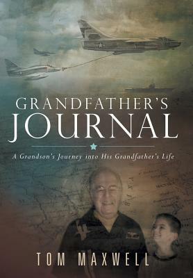 Grandfather's Journal: A Grandson's Journey Into His Grandfather's Life by Tom Maxwell