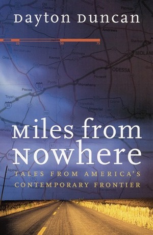 Miles from Nowhere: Tales from America's Contemporary Frontier by Dayton Duncan