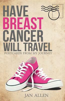 Have Breast Cancer, Will Travel by Jan Allen