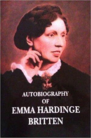 Autobiography Of Emma Hardinge Britten by Emma Hardinge Britten, M. Wilkinson