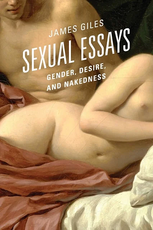 Sexual Essays: Gender, Desire, and Nakedness by James Giles