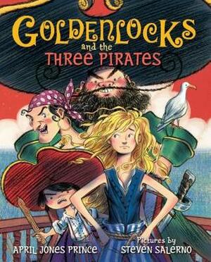 Goldenlocks and the Three Pirates by April Jones Prince, Steven Salerno