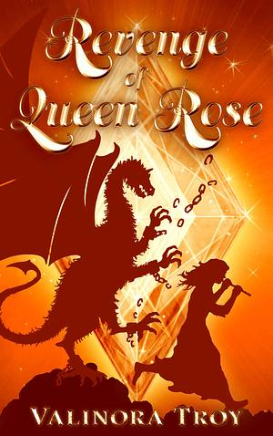 Revenge of Queen Rose by Valinora Troy