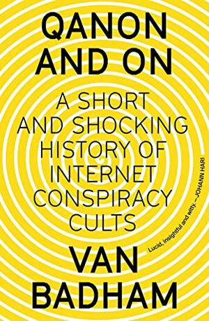 QAnon and On: A Short and Shocking History of Internet Conspiracy Cults by Van Badham