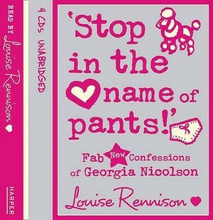 Stop In The Name Of Pants! by Louise Rennison