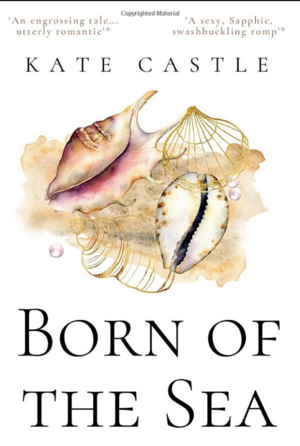 Born of the Sea: The Untold Story of Anne Bonny and Mary by Kate Castle