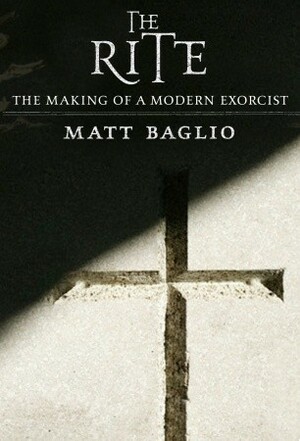 The Rite: The Making of a Modern Exorcist by Matt Baglio